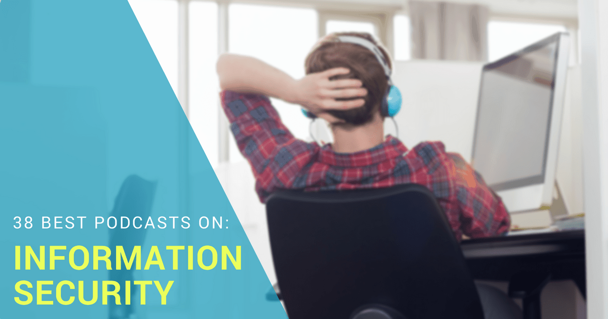 38 Of The Best Information Security Podcasts For IT Professionals