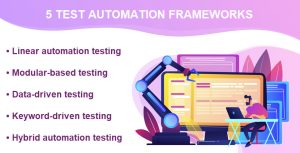 5 Test Automation Frameworks: Overview and Use Cases
