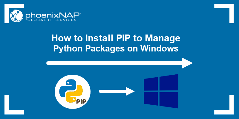 How To Install PIP to Manage Python Packages On Windows