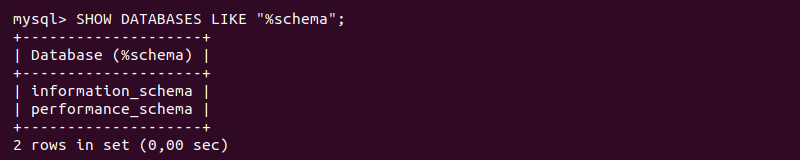 SHOW DATABASES LIKE "%schema"; output