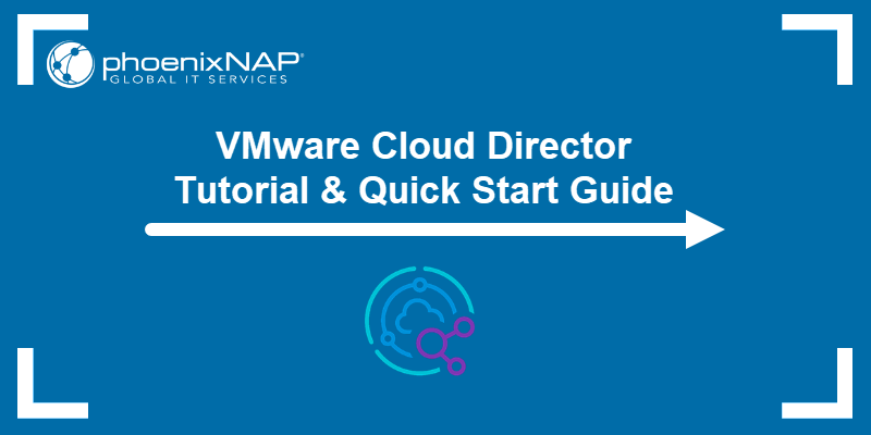 VMware Cloud Director Tutorial & Quick Start Guide