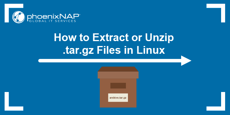 How to Extract or Unzip tar.gz Files in Linux