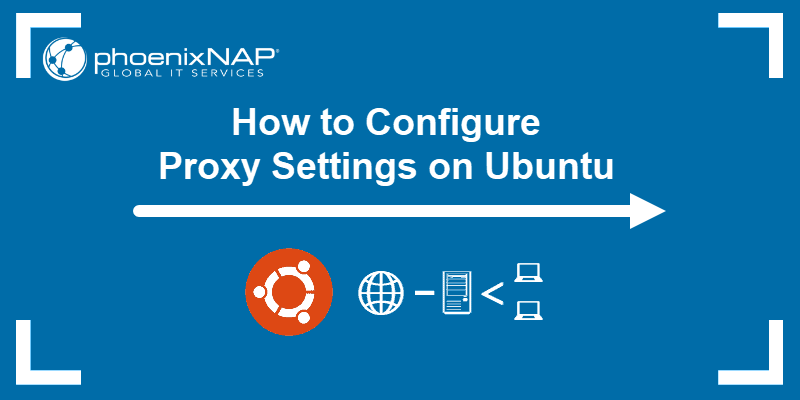 How to Configure Proxy Settings on Ubuntu