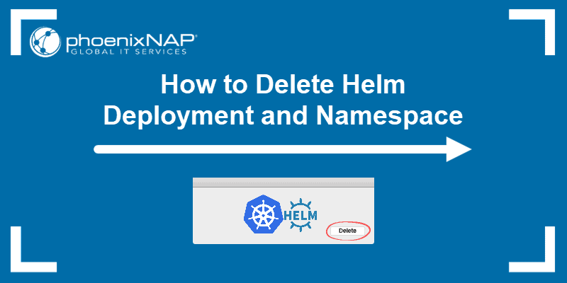 How to Delete Helm Deployment and Namespace