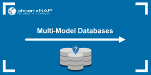 What Is a Multi-Model Database? {How They Work, Examples & Use Cases}
