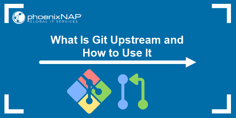 What Is Git Upstream and How to Use It