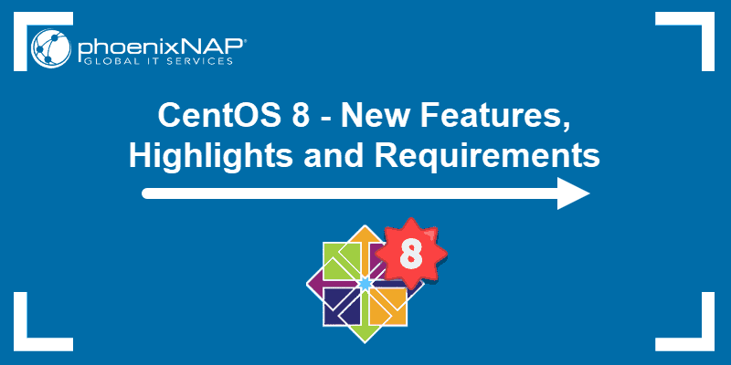 CentOS 8 features, highlights and requirements.