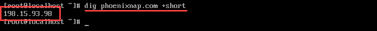 Use the dig command with the +short option to display just the IP address of the domain.