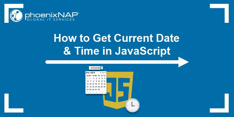 Learn How To Get Current Date & Time In Javascript