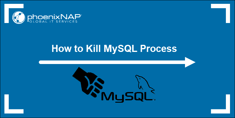 how-to-find-and-kill-mysql-process-phoenixnap-kb