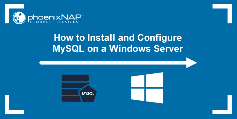 Guide on how top install and configure MySQL on Windows.