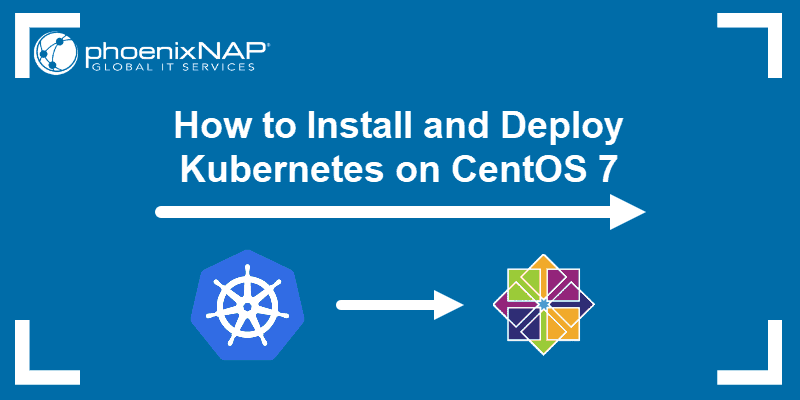 Tutorial on how to install and deploy Kubernetes on CentOS 7.