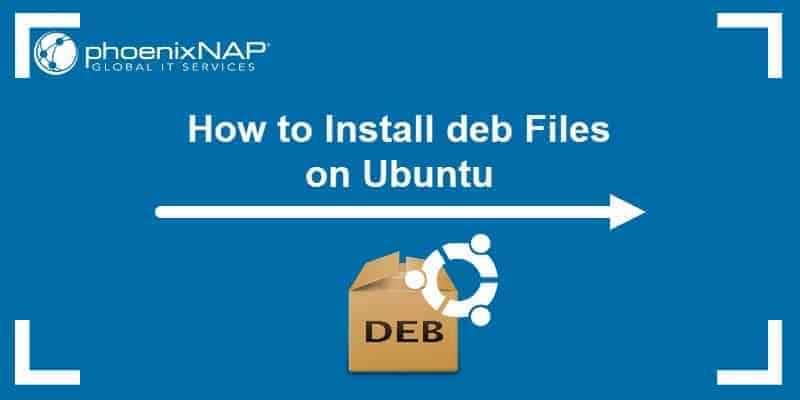 How to Install Deb Files on Ubuntu 5 Methods Explained