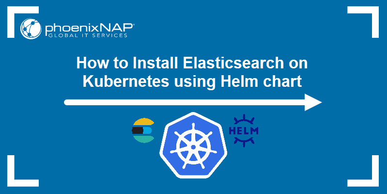 How to Install Elasticsearch on Kubernetes Using Helm Chart