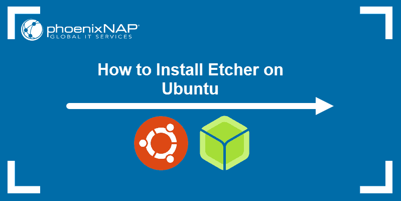 How to Install Etcher on Ubuntu {via GUI or Terminal}