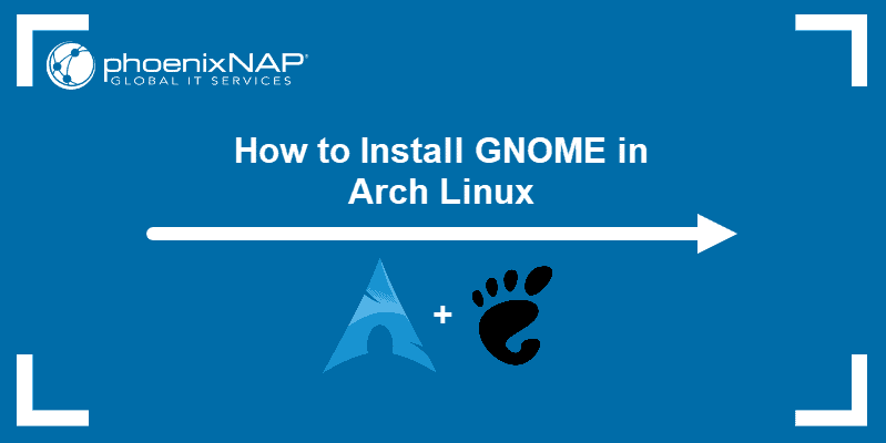 How to install GNOME in Arch Linux.