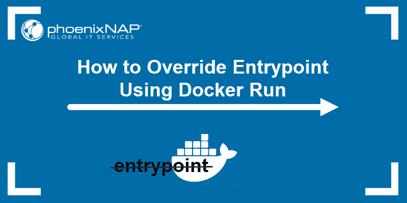 Tutorial on how to override entrypoint using docker run command.