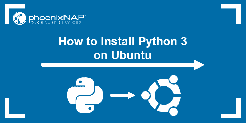 How to install Python 3 on Ubuntu.