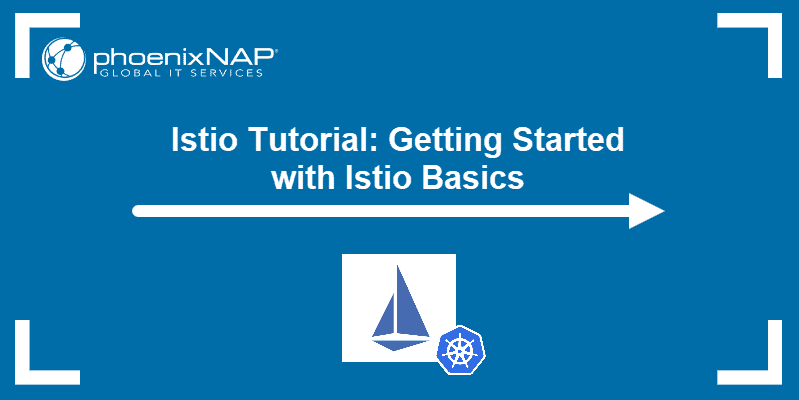 Istio Tutorial: Getting Started with Istio Basics