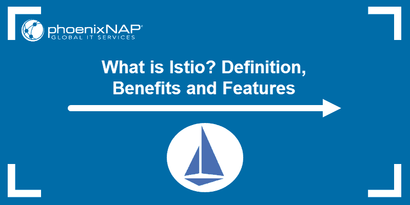 What is Istio Service Mesh? {Features, Architecture & Benefits}