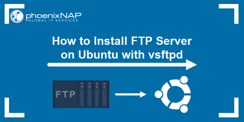 How to Install An FTP Server On Ubuntu with vsftpd.