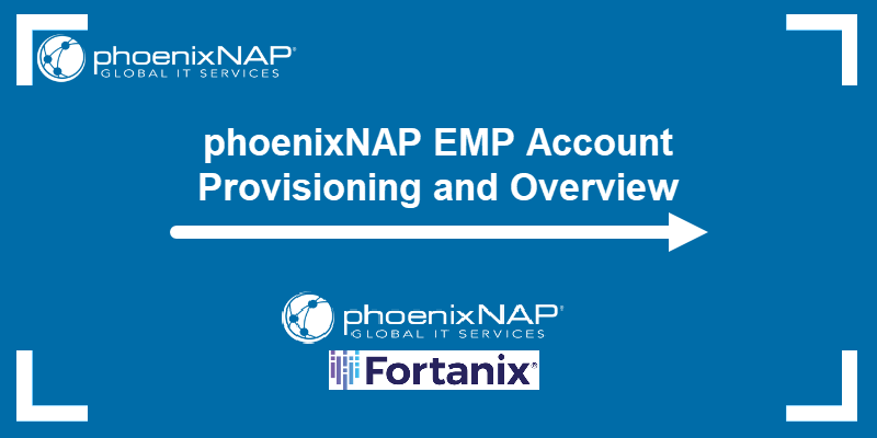 phoenixNAP EMP Account Provisioning and Overview