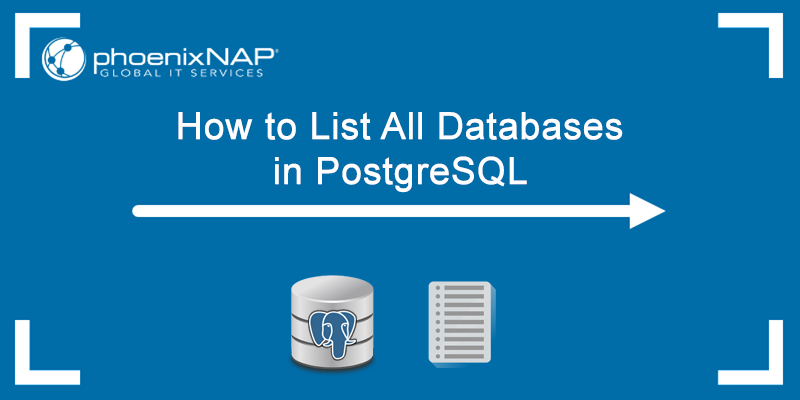 Learn how to list all databases in PostgreSQL.