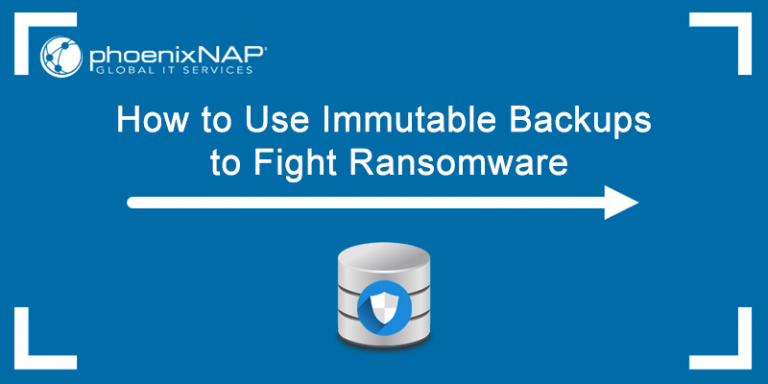 How To Use Immutable Backups To Fight Ransomware