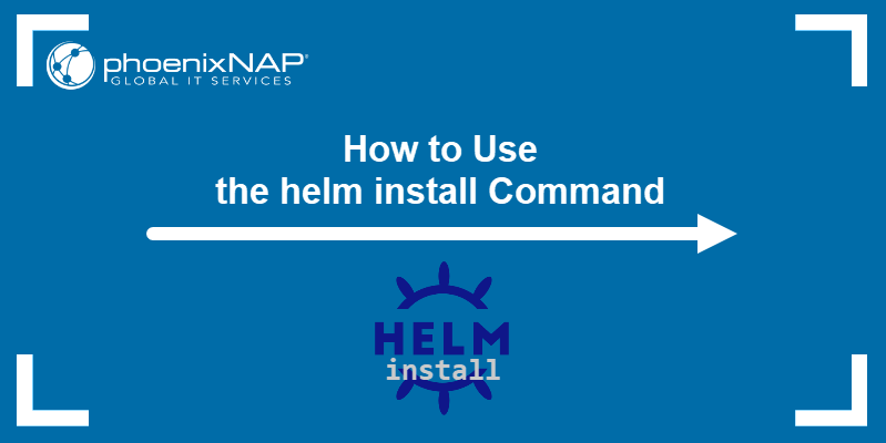 How to Use the helm install Command