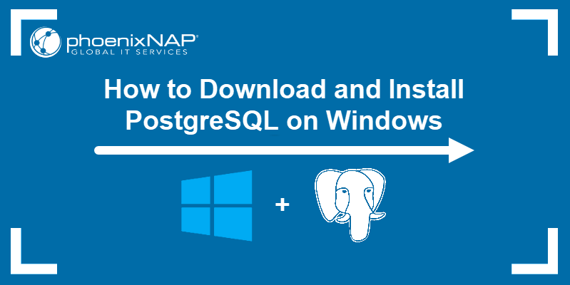 How to download and install PostgreSQL on Windows