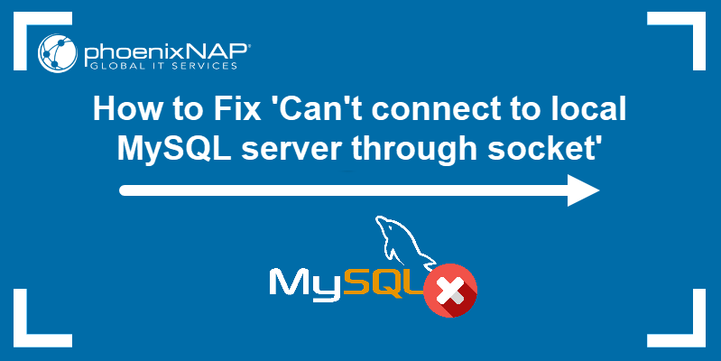 How to fix 'can't connect to local MySQL server through socket' error