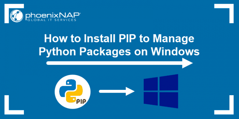 How To Install PIP For Python On Windows PhoenixNAP KB