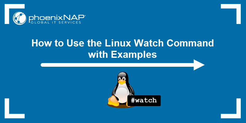 Linux Watch Command - Examples And How to Use It