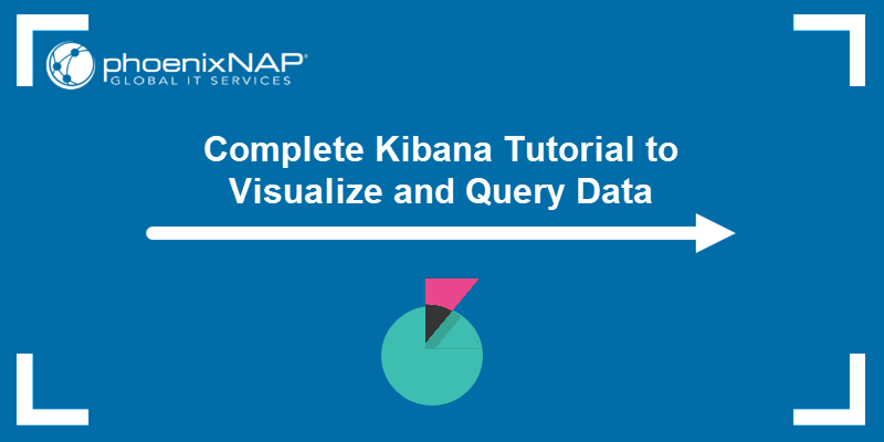 Complete Kibana Tutorial to Visualize and Query Data