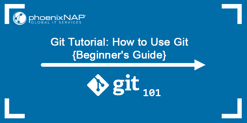 Git Tutorial: How to use Git {Beginner's Guide}