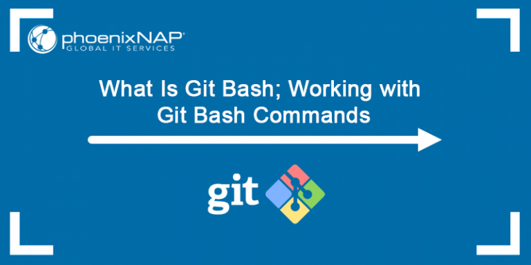 What Is Git Bash? Working With Git Bash Commands