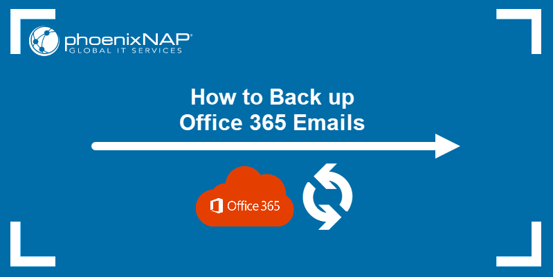 How to Back up Office 365 Emails