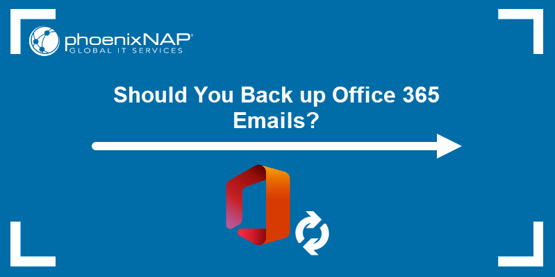 Should you back up Office 365 emails?