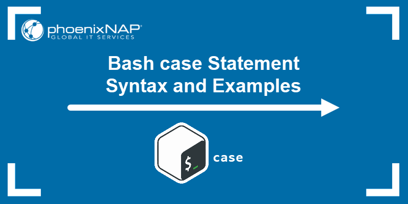 Bash case statement syntax and examples.