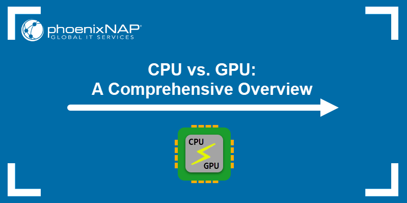 CPU vs. GPU: A Comprehensive Overview