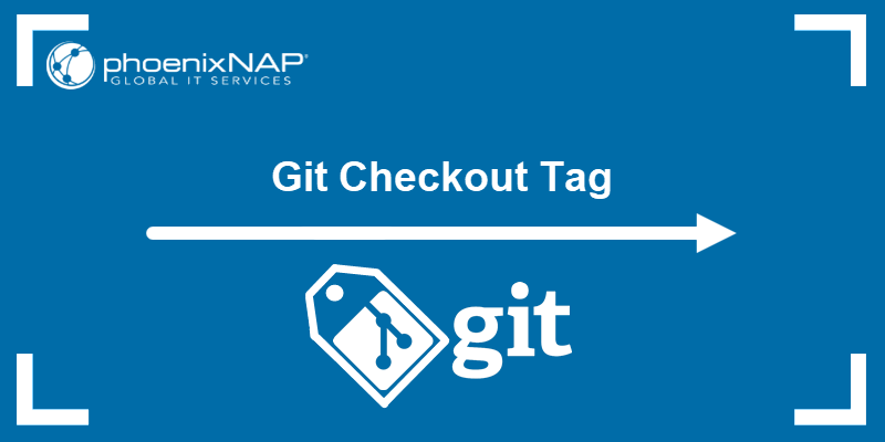 Git Checkout Tags And How To Use Them PhoenixNAP KB