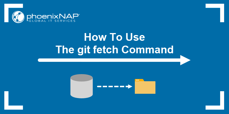 How To Use The Git Fetch Command