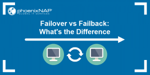 Failover Vs. Failback: What's the Difference