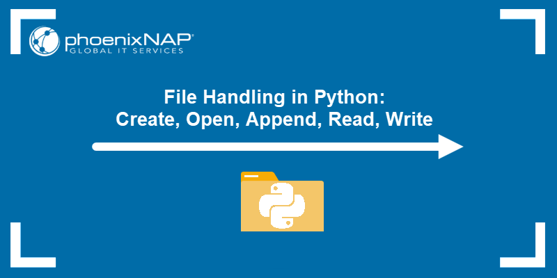 File Handling In Python: Create, Open, Append, Read, Write {+Examples}