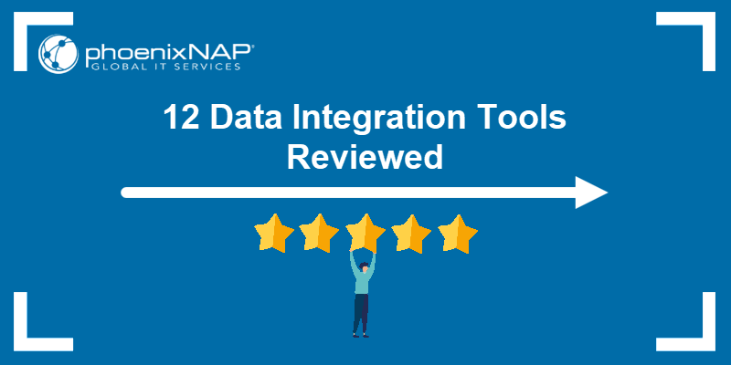 12 Data Integration Tools Reviewed