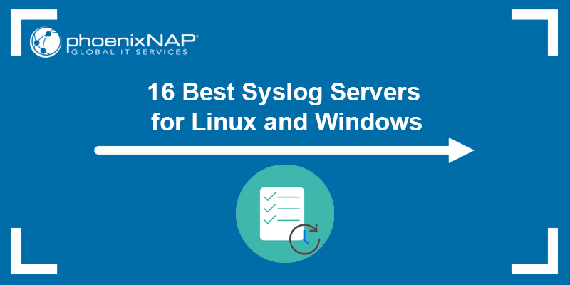 See the 16 best syslog servers for Linux and Windows.