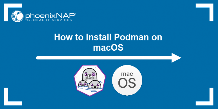 How to Install Podman on macOS {+Start & Test Containers}