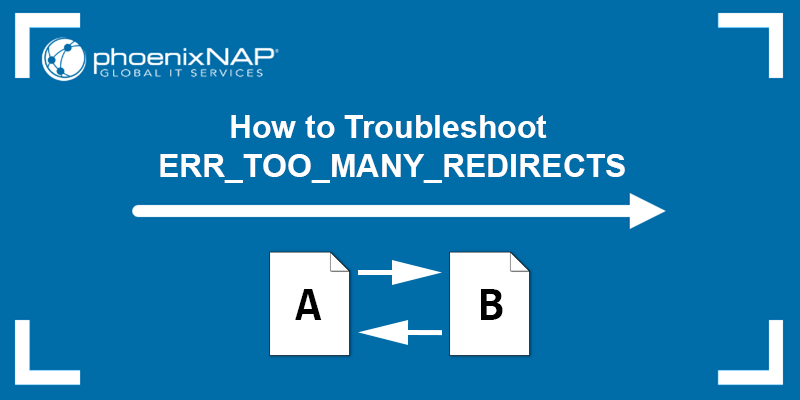 How to troubleshoot the ERR_TOO_MANY_REDIRECTS error.