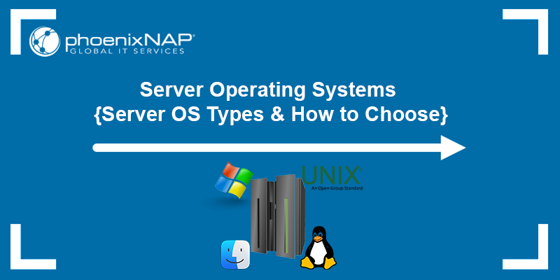 Server operating systems - learn the different OS types and how to choose the right OS for your business.