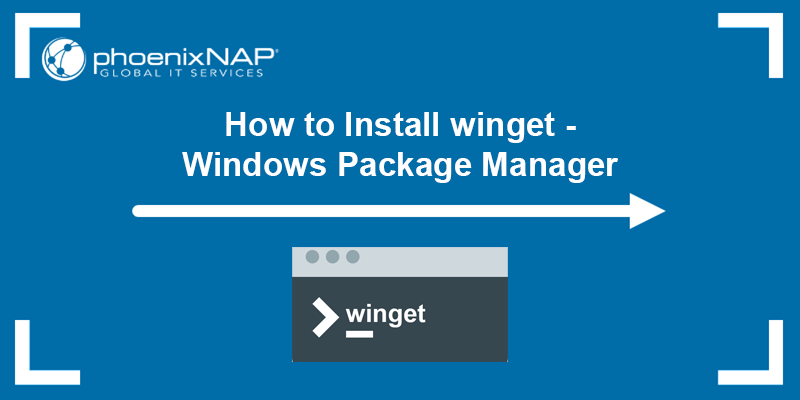How to install and use winget on Windows.